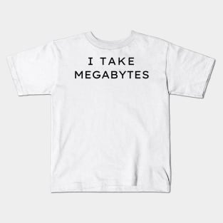 I Take Megabytes Kids T-Shirt